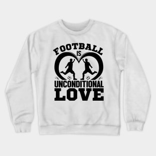 Football is unconditional love Crewneck Sweatshirt